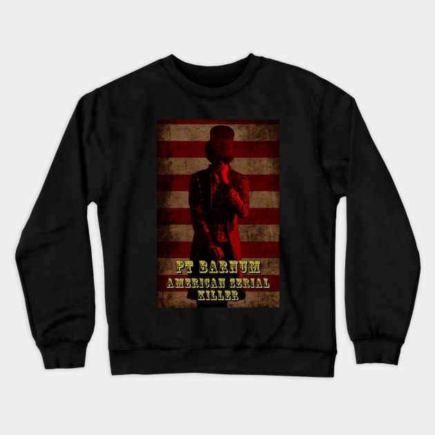 PT Barnum Serial Killer Crewneck Sweatshirt by TWO HORNS UP ART